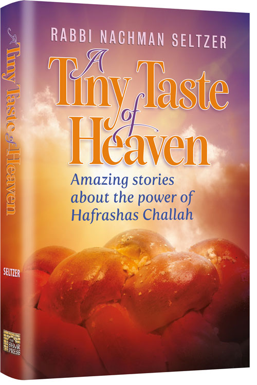 A Tiny Taste of Heaven (Amazing stories about the power of Hafrashas Challah)