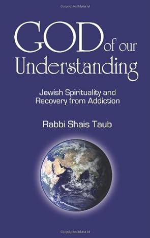 God of Our Understanding: Jewish Spirituality and Recovery from Addiction